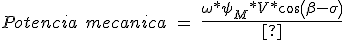 Equation of the mechanical power of a stepper motor Potencia\ mecanica\ =\ \frac{\omega *\psi _M*V*cos(\beta -\sigma)-\omega ^2*{\psi _M}^2*cos(\beta ) }{Z}